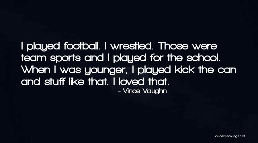 Football Kick Quotes By Vince Vaughn