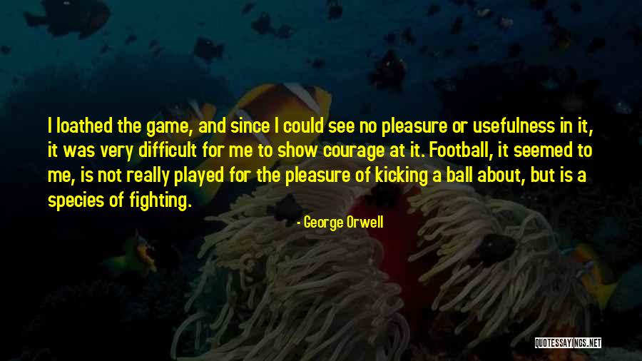 Football Kicking Quotes By George Orwell Football Kicking Quotes By George Orwell