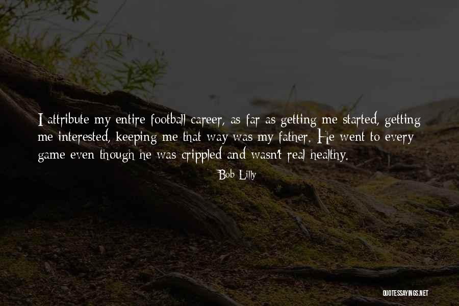 Football Lilly Quotes By Bob Lilly Football Lilly Quotes By Bob Lilly
