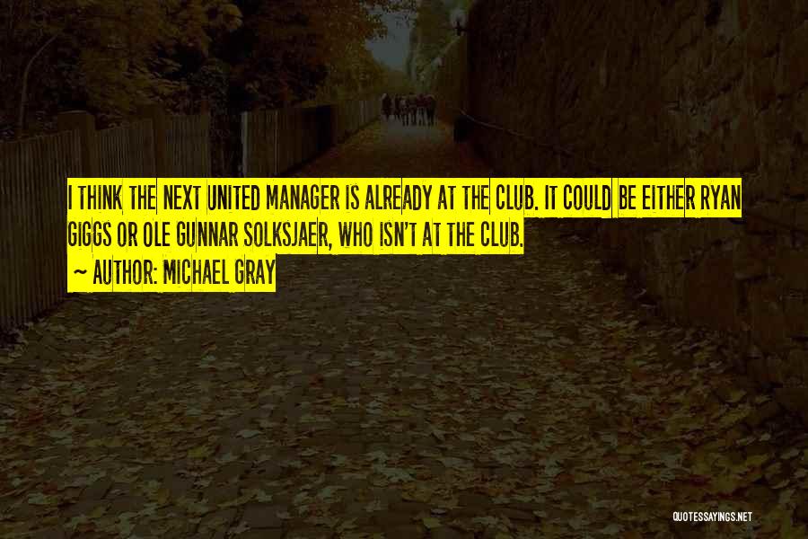 Football Manager Quotes By Michael Gray