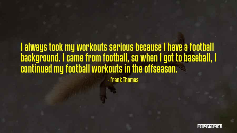 Football Offseason Quotes By Frank Thomas Football Offseason Quotes By Frank Thomas