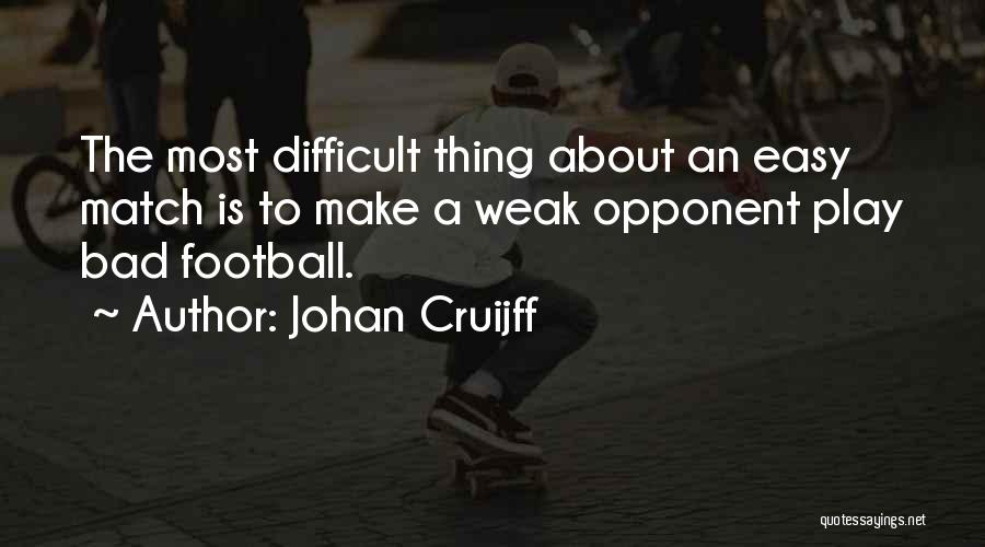 Football Opponent Quotes By Johan Cruijff