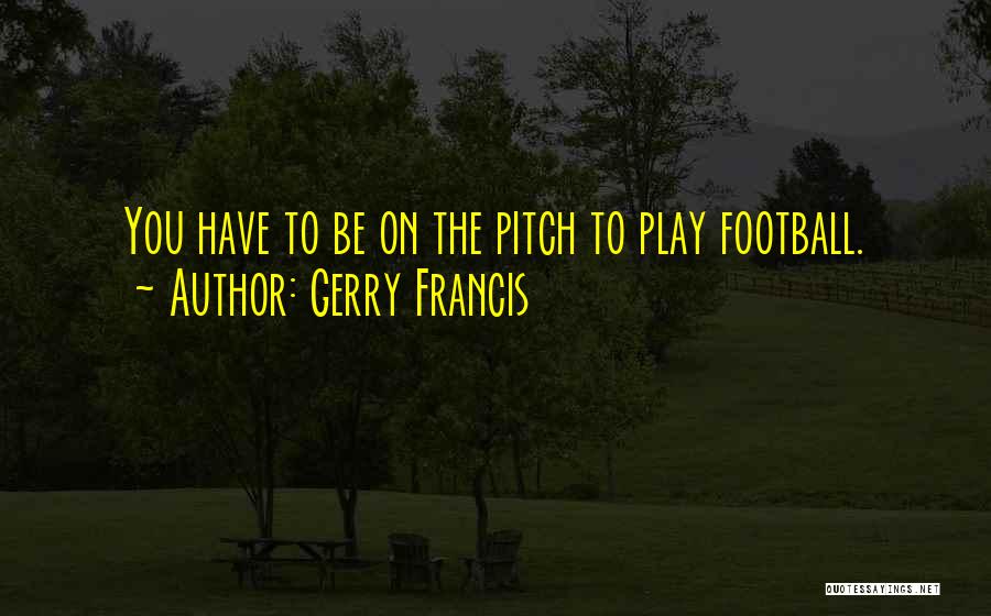 Football Pitch Quotes By Gerry Francis