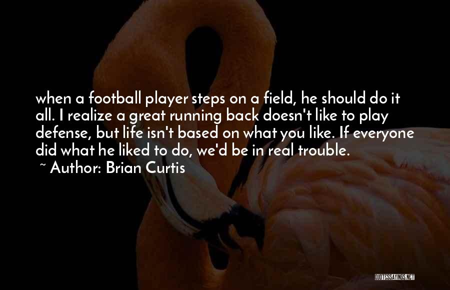 Football Player Quotes By Brian Curtis