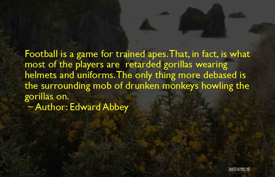 Football Player Quotes By Edward Abbey