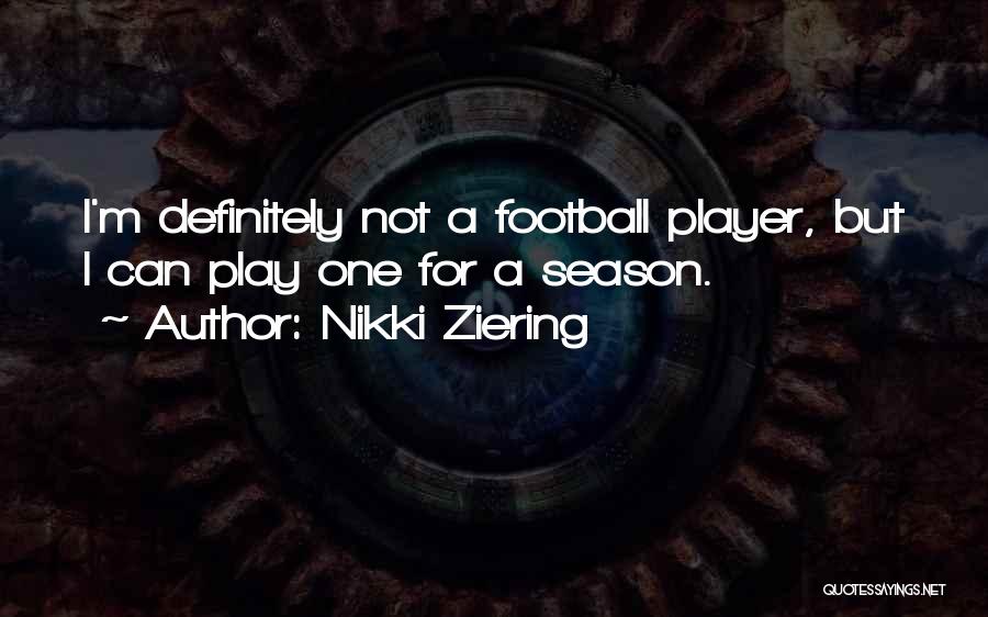 Football Player Quotes By Nikki Ziering