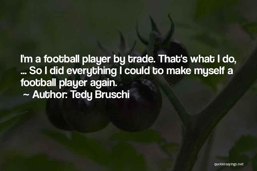 Football Player Quotes By Tedy Bruschi