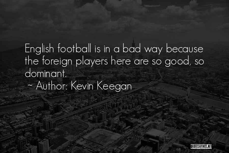 Football Players Quotes By Kevin Keegan