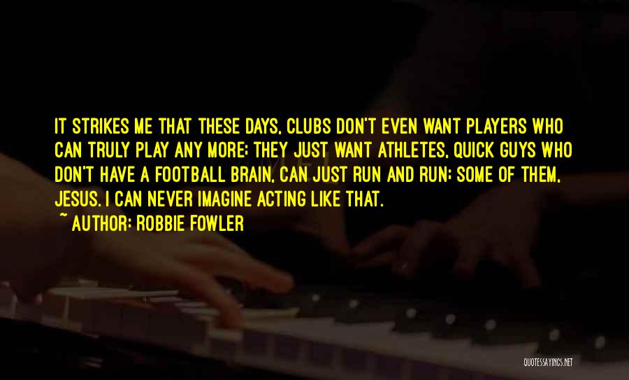 Football Players Quotes By Robbie Fowler