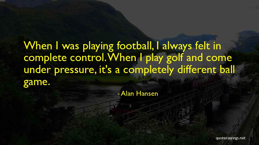 Football Playing Quotes By Alan Hansen