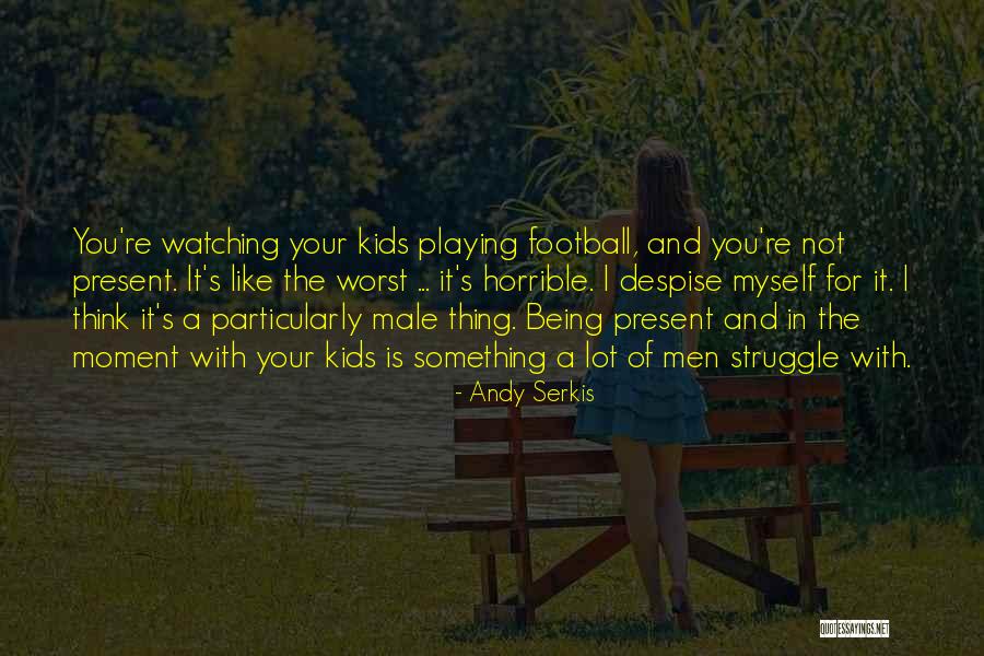 Football Playing Quotes By Andy Serkis