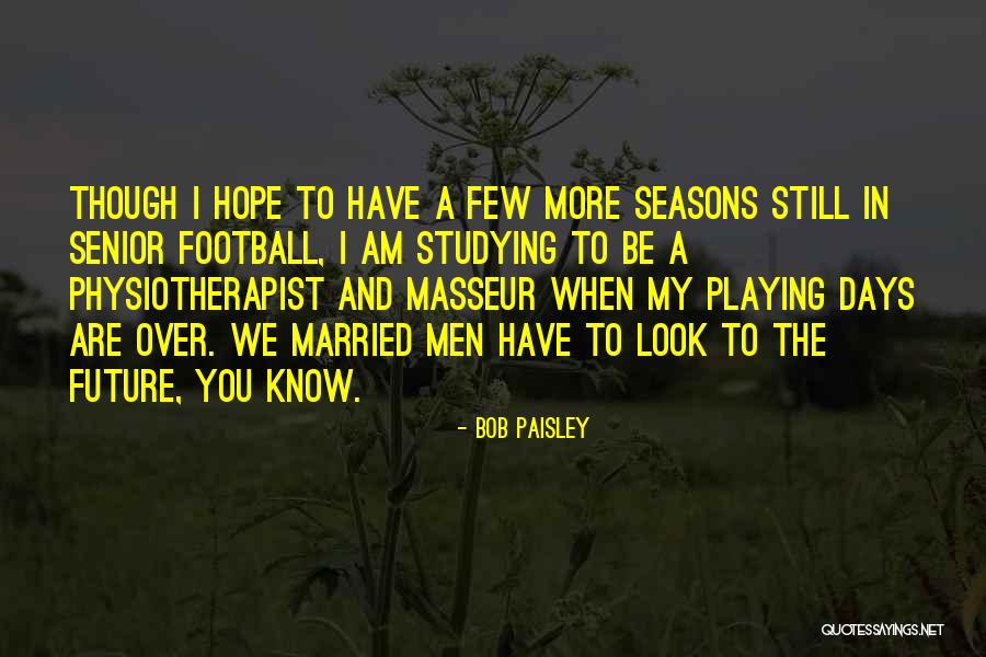 Football Playing Quotes By Bob Paisley