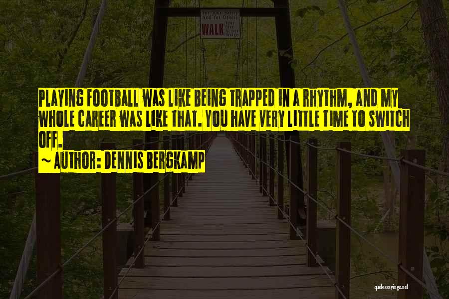 Football Playing Quotes By Dennis Bergkamp