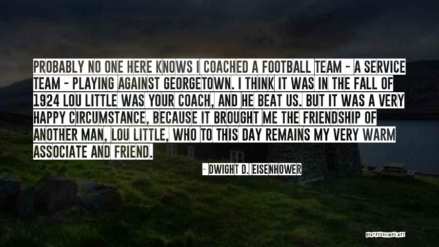 Football Playing Quotes By Dwight D. Eisenhower