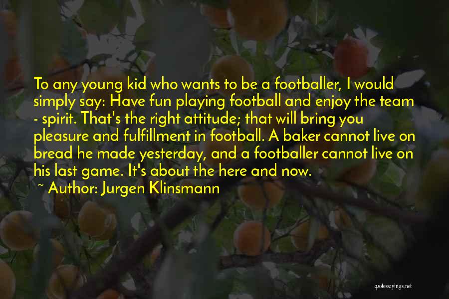 Football Playing Quotes By Jurgen Klinsmann