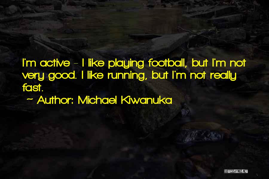 Football Playing Quotes By Michael Kiwanuka