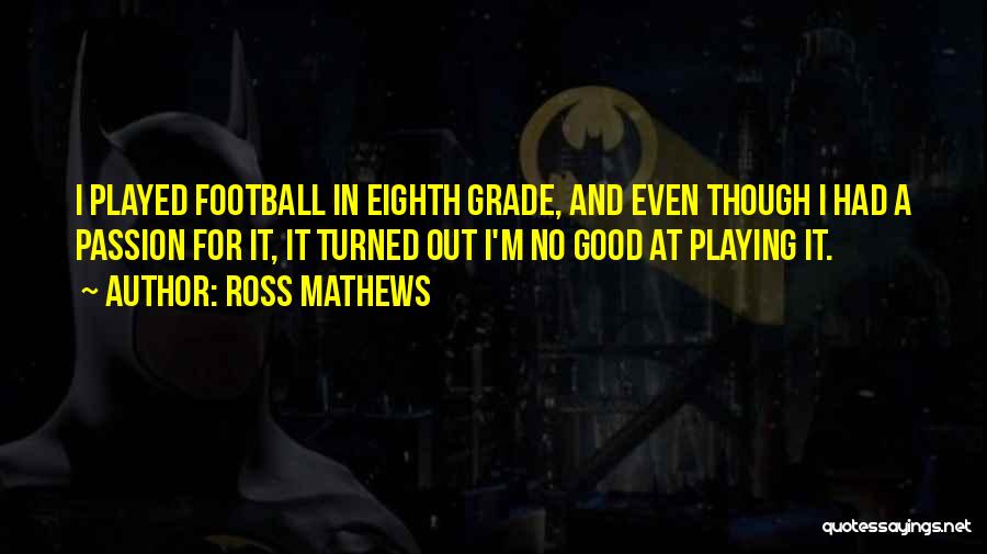 Football Playing Quotes By Ross Mathews