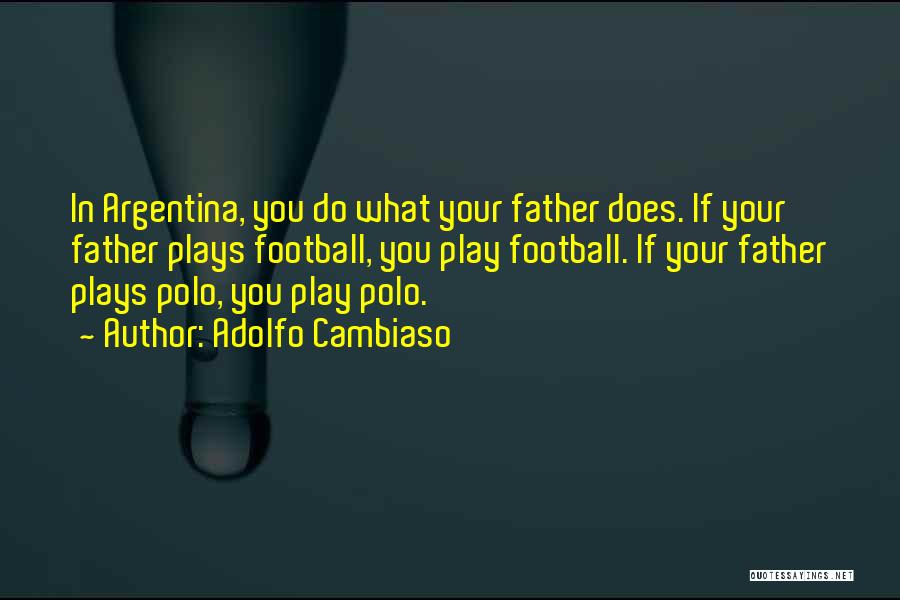 Football Plays Quotes By Adolfo Cambiaso