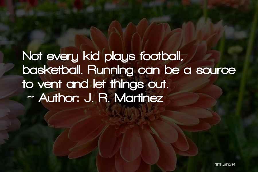 Football Plays Quotes By J. R. Martinez