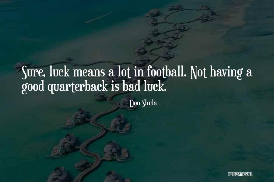 Football Quarterback Quotes By Don Shula Football Quarterback Quotes By Don Shula