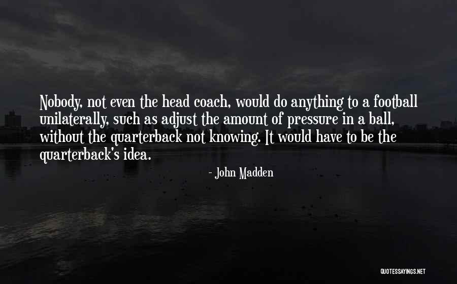 Football Quarterback Quotes By John Madden Football Quarterback Quotes By John Madden