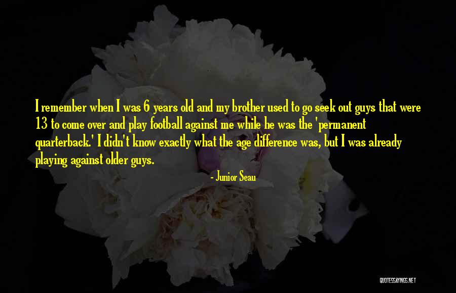 Football Quarterback Quotes By Junior Seau Football Quarterback Quotes By Junior Seau