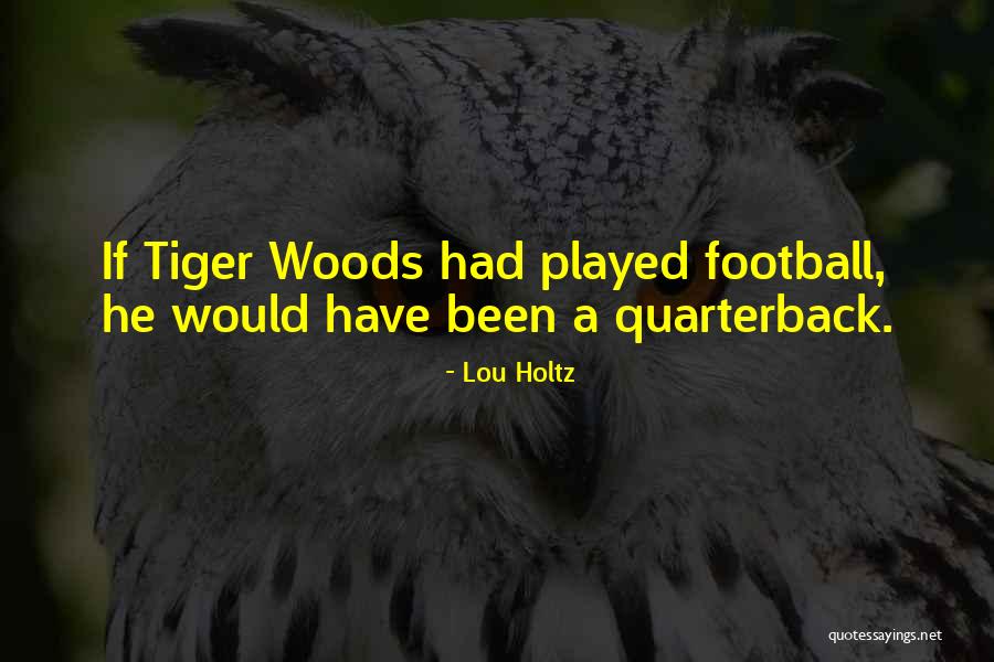 Football Quarterback Quotes By Lou Holtz Football Quarterback Quotes By Lou Holtz