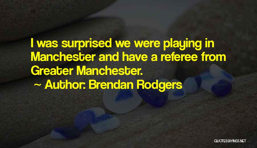 Football Referee Quotes By Brendan Rodgers