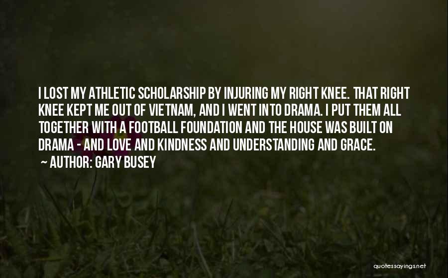 Football Scholarship Quotes By Gary Busey