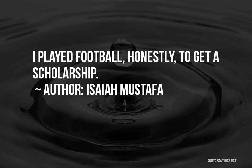 Football Scholarship Quotes By Isaiah Mustafa