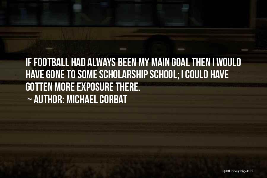 Football Scholarship Quotes By Michael Corbat