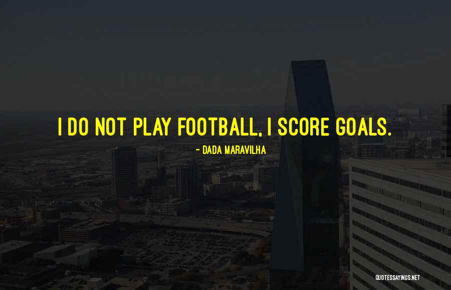 Football Score Quotes By Dada Maravilha