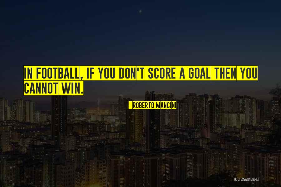 Football Score Quotes By Roberto Mancini