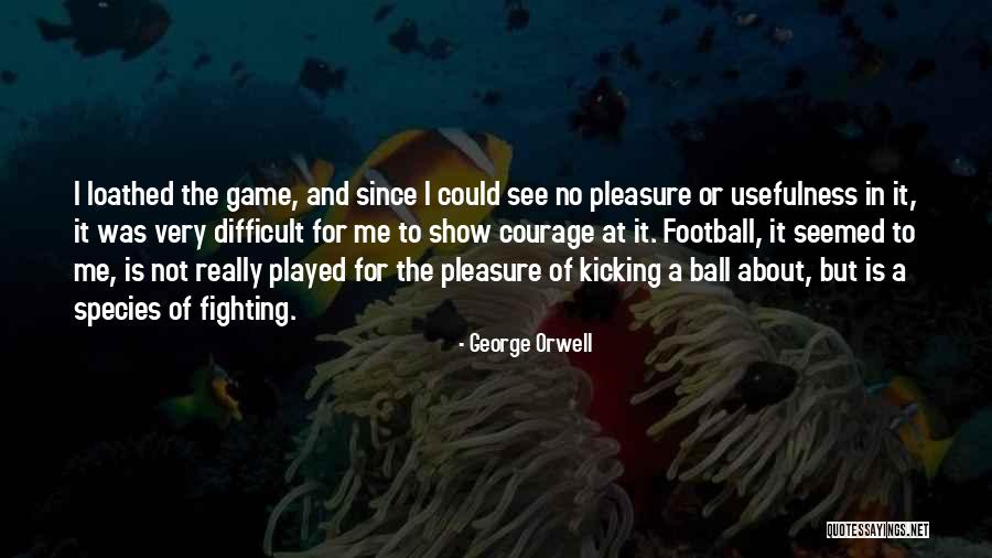 Football Soccer Quotes By George Orwell