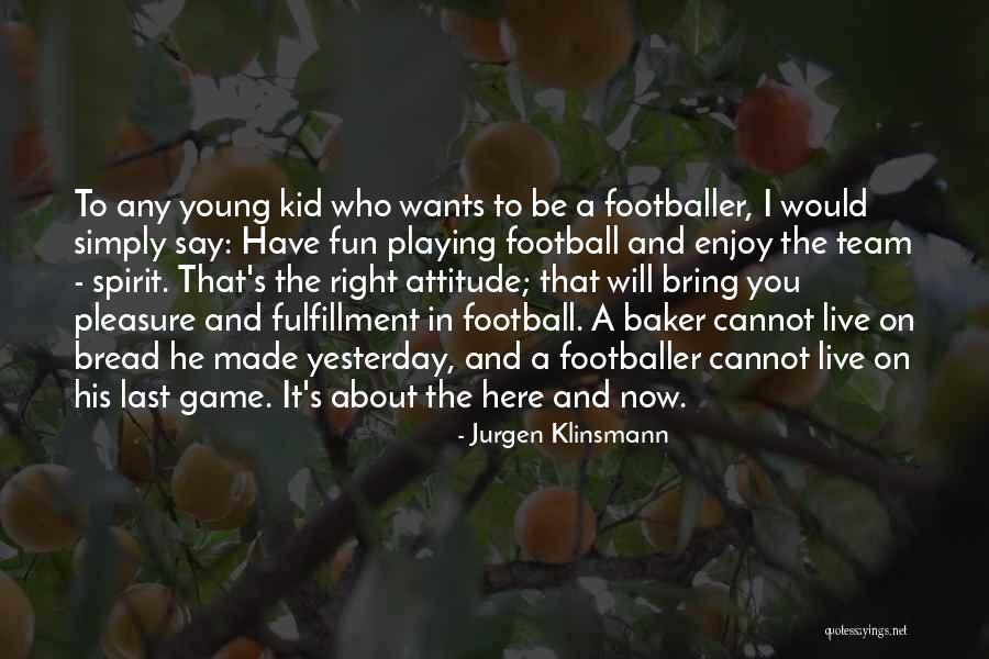 Football Spirit Quotes By Jurgen Klinsmann Football Spirit Quotes By Jurgen Klinsmann