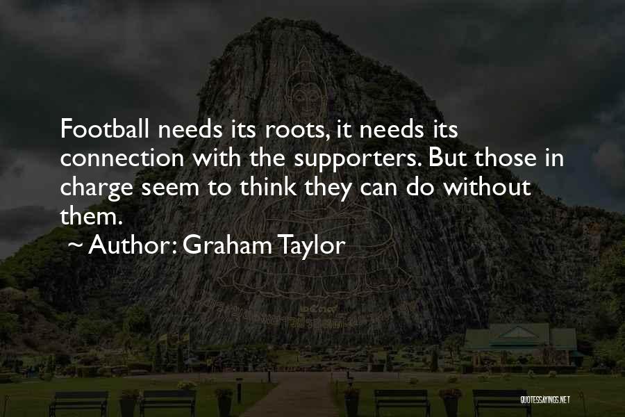 Football Supporters Quotes By Graham Taylor
