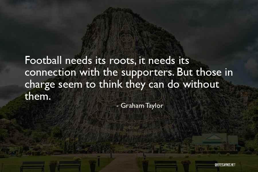 Football Supporters Quotes By Graham Taylor