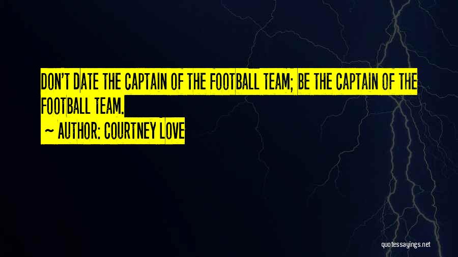 Football Team Captain Quotes By Courtney Love