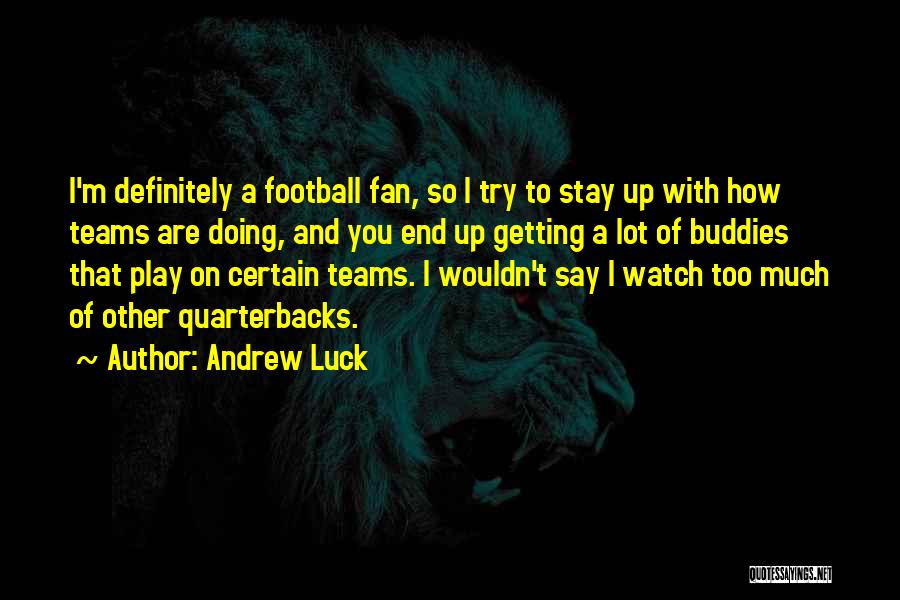 Football Teams Quotes By Andrew Luck