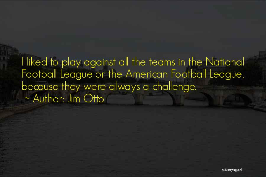 Football Teams Quotes By Jim Otto