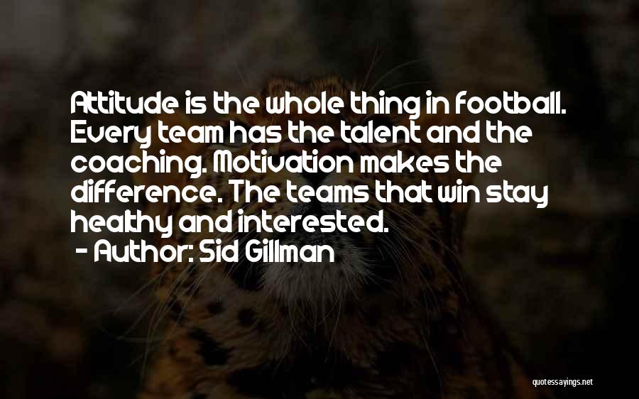 Football Teams Quotes By Sid Gillman