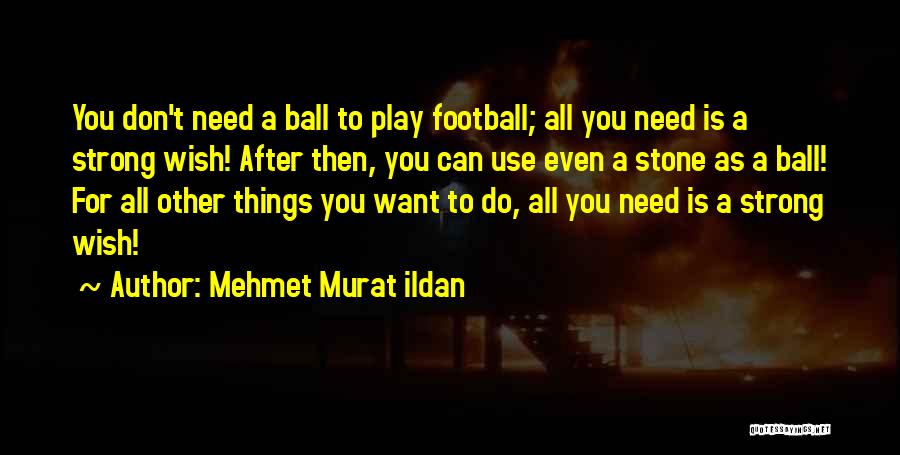 Football Wise Quotes By Mehmet Murat Ildan