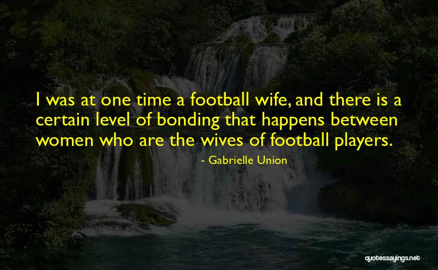 Football Wives Quotes By Gabrielle Union Football Wives Quotes By Gabrielle Union