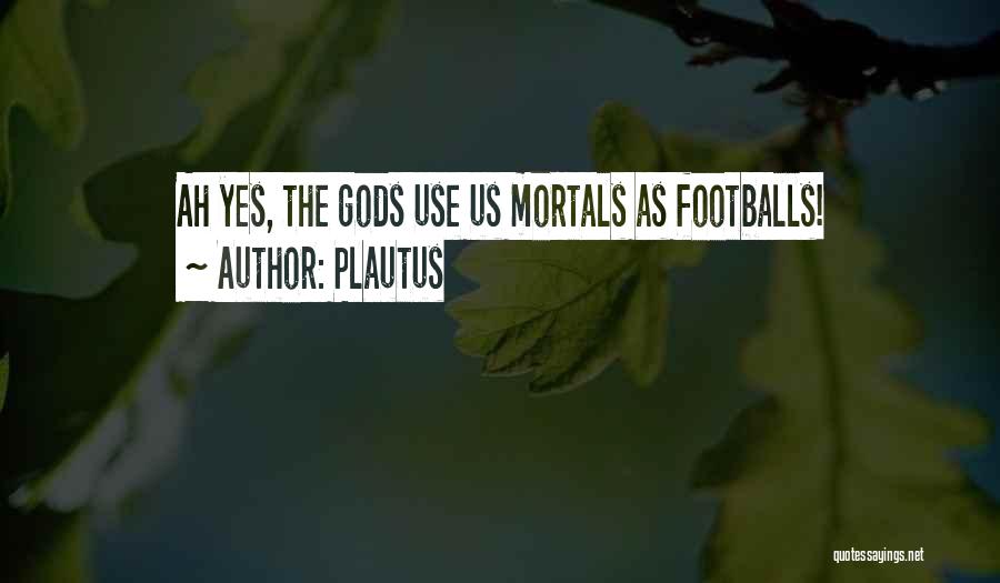 Footballs Quotes By Plautus