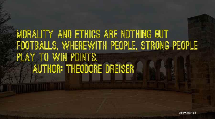 Footballs Quotes By Theodore Dreiser