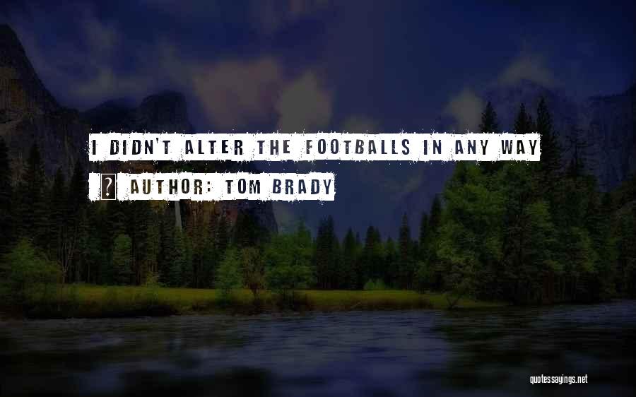 Footballs Quotes By Tom Brady