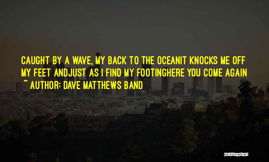 Footing Quotes By Dave Matthews Band