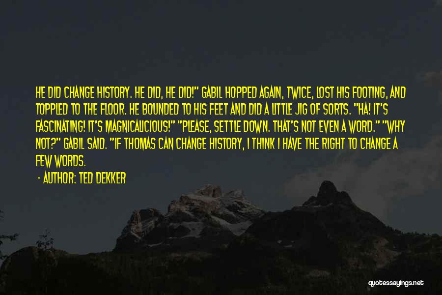 Footing Quotes By Ted Dekker