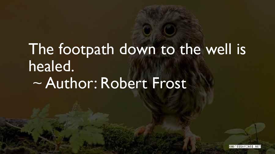 Footpaths Quotes By Robert Frost