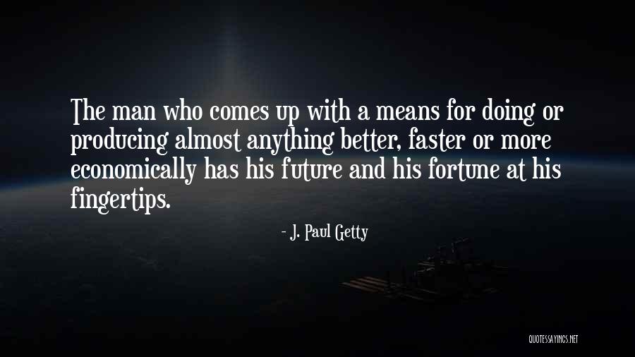 For A Better Future Quotes By J. Paul Getty For A Better Future Quotes By J. Paul Getty
